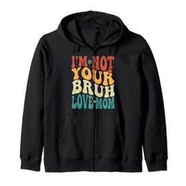 I'm Not Your Bruh, Love Mom Gifts for Mum Mother's Day Groov Hooded Jacket, black