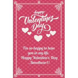 Happy Valentine's Day: II’m so happy to have you in my life. Happy Valentine’s Day, Sweetheart!. Journal Lined Notebook ,best gift For Girlfriend, ... Wife and couple, Husbandn,( 6x9 120 pages )