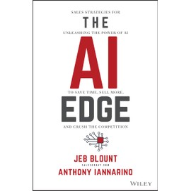 The AI Edge: Sales Strategies for Unleashing the Power of AI to Save Time, Sell More, and Crush the Competition (Jeb Blount)