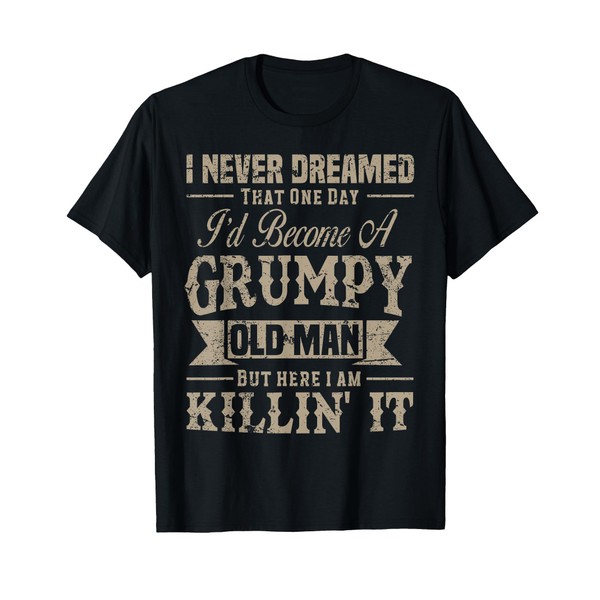 I Never Dreamed That I'd Become A Grumpy Old Man