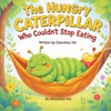 The Hungry Caterpillar Who Coudln't Stop Eating