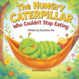 The Hungry Caterpillar Who Coudln't Stop Eating