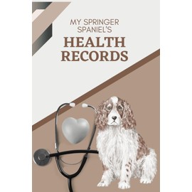My Springer Spaniel's Health Records: Log book to track your pet puppy dog's vet visits and immunizations