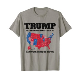 Trump Better Coverage Than 5G Can You Hear Us Now Usa Map T-Shirt