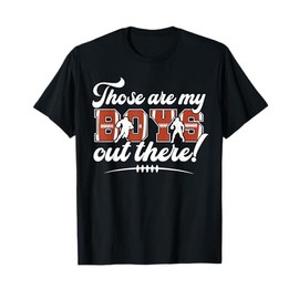 Those Are My Boys Football Mom Of A Football Player Mom T-Shirt