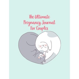 The Ultimate Pregnancy Journal For Couples: A Notebook Journal For The Expectant Parents