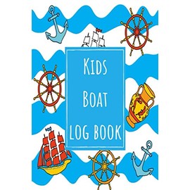 Kids Boat Log Book: Ship Logbook Boating Record Keeper & Sailing Trip Journal Cruise Notebook Captains Diary - Children Boat Gifts for Boaters & Boating Lovers