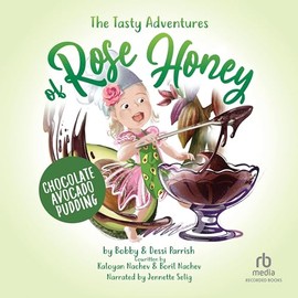 The Tasty Adventure of Rose Honey: Chocolate Avocado Pudding (Tasty Adventures of Rose Honey)