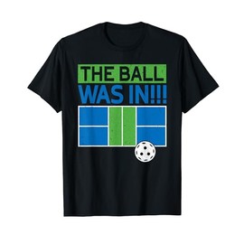 The Ball Was In!!! Funny Pickleball T-Shirt, black