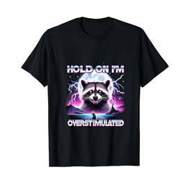Racoon Hold On I'm Overstimulated Funny Racoon Meme MHA T-Shirt