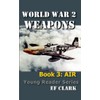 World War 2 Weapons Book 3: AIR