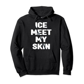 Ice Water Ice Meet My Skin Ice Bather Pullover Hoodie