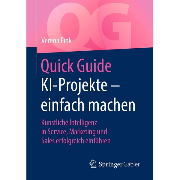 Quick Guide KI-Projekte – einfach machen: Künstliche Intelligenz in Service,