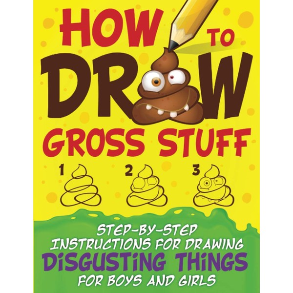 How to Draw Gross Stuff: Step-by-Step Instructions for Drawing Disgusting