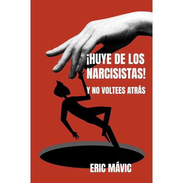 ¡Huye de los narcisistas!: Y no voltees atrás (Spanish Edition)