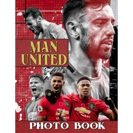 Man United Photo Book: Picture Book Of Man United - 30+ Photos Pictures, 2023 Football Photobook, Birthday Christmas Gifts For Men Husband Dad Boy Friends