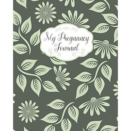 My Pregnancy Journal: Green Floral Pattern - Weekly Pregnancy Planner and Tracking Journal - Fun Mom To Be Keepsake - 128 bright and colorful pages - 8x10