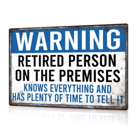 Putuo Decor Retirement Metal Tin Signs Funny Retirement Gifts For Man Retirement Gifts Warning Retired Person On The Premises Knows Everything And Has Plenty Of Time To Tell It Happy 8x12 in