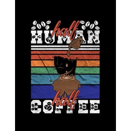 Coffee Lover Gift Half Human Half Coffee Coffee Addict: School Wide Rule Notebook| Size 8.5 x11''