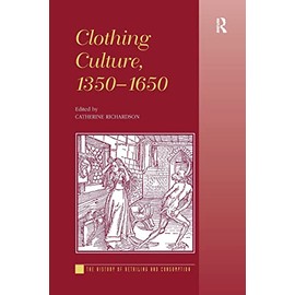 Clothing Culture, 1350-1650 (The History of Retailing and Consumption)