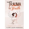 Trauma to Truth: A journey from recovery to discovery