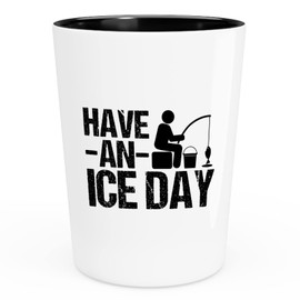 Ice Fishing Shot Glass 1.5oz - Have An Ice Day - Funny Fisherman Fishy Ocean River Vacation Ice Holes Hobbies Husband Catfish Arowana