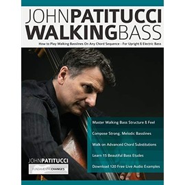 John Patitucci Walking Bass: How to Play Walking Basslines On Any Chord Sequence - For Upright & Electric Bass (Learn how to play bass)