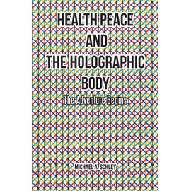 Health Peace and the Holographic Body: The Adventure Begins