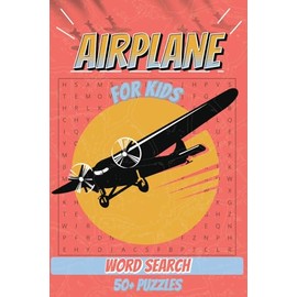 Airplane Word Search For Kids: Large Print Word Find Puzzles | 50+ Aviation-Themed Word Hunts for Ages 7–9 | Travel, Vacations, and Screen-Free Fun | 6x9 Inches, 111 Pages
