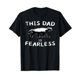 Honey Badger Lover Animal Dad - Funny Fearless Father Quote T-Shirt