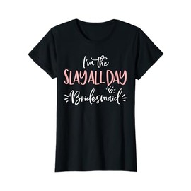 The Slay All Day Bridesmaid Group Matching Bachelorette Gift T-Shirt
