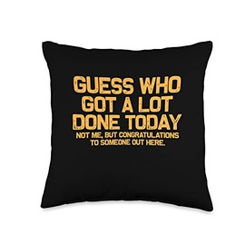 XASTY guess who saying fun cool casual Gift Guess who got a lot Done Today not me Sayings Throw Pillow, 16x16, Multicolor
