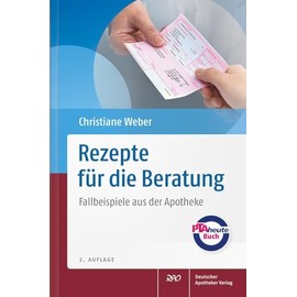 Rezepte für die Beratung: Fallbeispiele aus der Apotheke