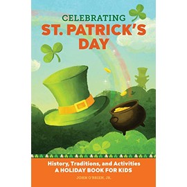 Celebrating St. Patrick's Day: History, Traditions, and Activities â A Holiday Book for Kids (Holiday Books for Kids)