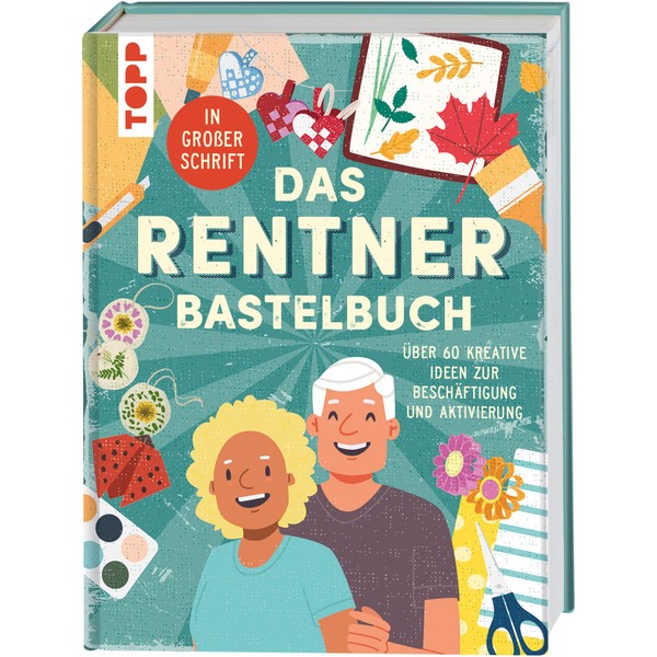 Das Rentner-Bastelbuch. In großer Schrift.: Über 60 kreative Ideen zur