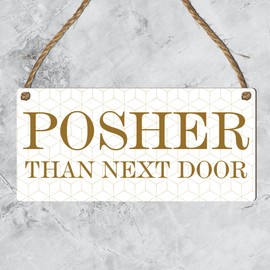 Pixie's Gifts: 'Posher Than Next Door' Hanging Wooden Plaque - A Humorous Neighborly Gift for Gardens, Friends, and Occasions (Wooden Mdf Indoor Use Only, White & Gold Geometric)