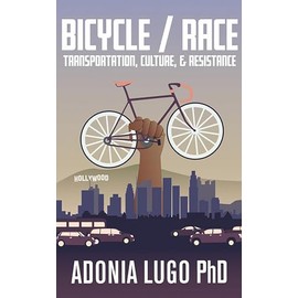 Bicycle/Race: Transportation, Culture, & Resistance