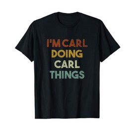 I'm Carl Doing Carl Things Funny First Name Carl T-Shirt