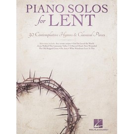Piano Solos for Lent – 30 Contemplative Hymns and Classical Piano Songs | Worship, Devotional, and Sacred Sheet Music for Church Musicians, Services, and Performances