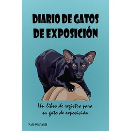  Diario de gatos de exposicin: Un libro de registro para su gato de exposicin (Spanish Edition)