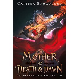 Mother of Death and Dawn (The War of Lost Hearts Book 3)