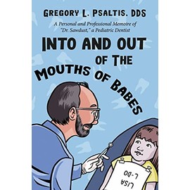 Into and Out of The Mouths of Babes: A Personal and Professional Memoire of "Dr. Sawdust," a Pediatric Dentist