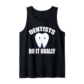 Dentist Do It Orally Dentistry Teeth - Dental Tooth Doctor Tank Top