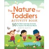 The Nature for Toddlers Activity Book: 50 Fun Early Learning