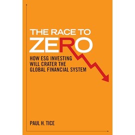 The Race to Zero: How ESG Investing will Crater the Global Financial System