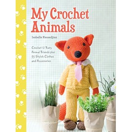 My Crochet Animals: Crochet 12 Furry Animal Friends plus 35 Stylish Clothes and Accessories