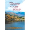 Watching The River Flow By: Selected Poems