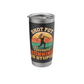 Shot Put Because Running Throwing Athlete Funny Shot Put Stainless Steel Insulated Tumbler