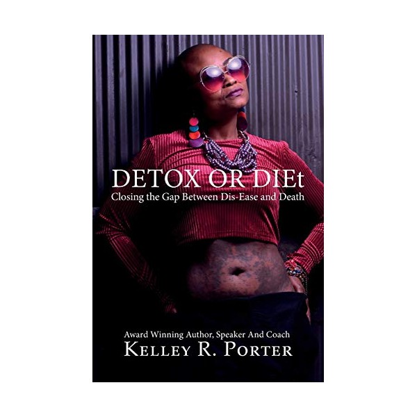 Porter Publishing Detox or DIEt: Closing the Gap Between Dis-Ease