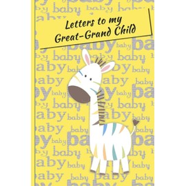 Letters to my GrandChild: Letters to My GrandChild Lined Journal - Keepsake Notebook for Great-Grand Parents to record their Great-Grand Child's life ... Generations keeping your traditions alive.